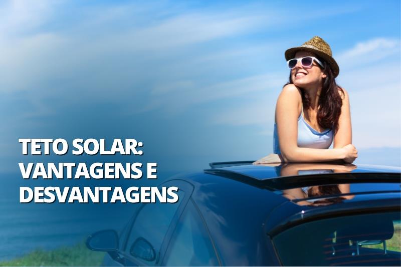 Teto Solar: Vantagens E Desvantagens