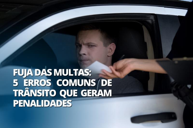 Fuja das multas: 5 erros comuns de trânsito que geram penalidades.